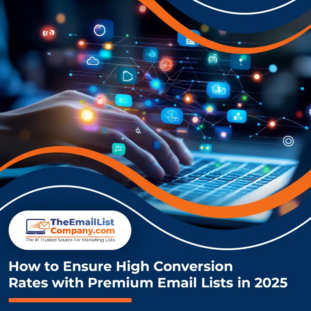 How to Ensure High Conversion Rates with Premium Email Lists in 2025